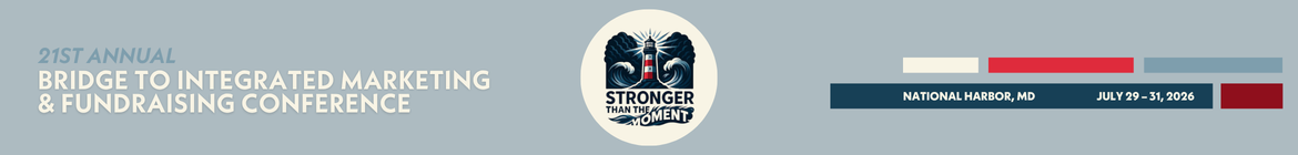 21ST ANNUAL BRIDGE TO INTEGRATED MARKETING & FUNDRAISING CONFERENCE NATIONAL HARBOR, MD JULY 29 - 31, 2026
